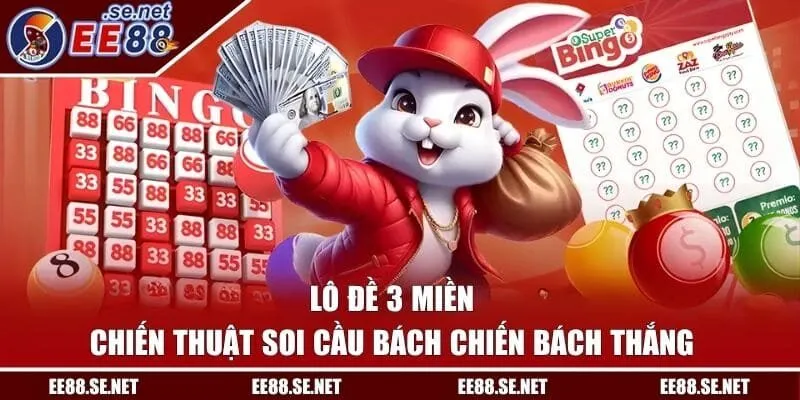 Lô Đề 3 Miền - Chiến Thuật Soi Cầu Bách Chiến Bách Thắng